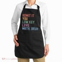 Admit It You Low Key Love Math Bruh Apron thumb 2