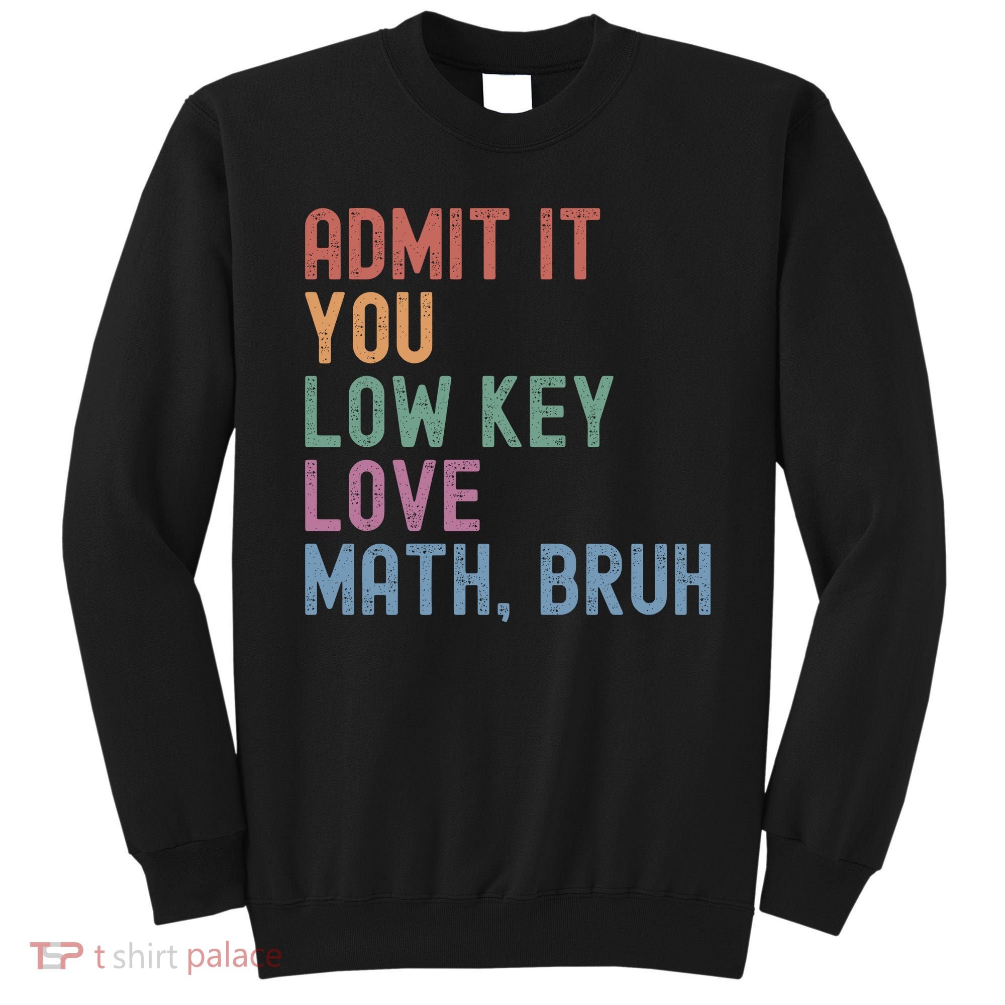 Admit It You Low Key Love Math Bruh Sweatshirt