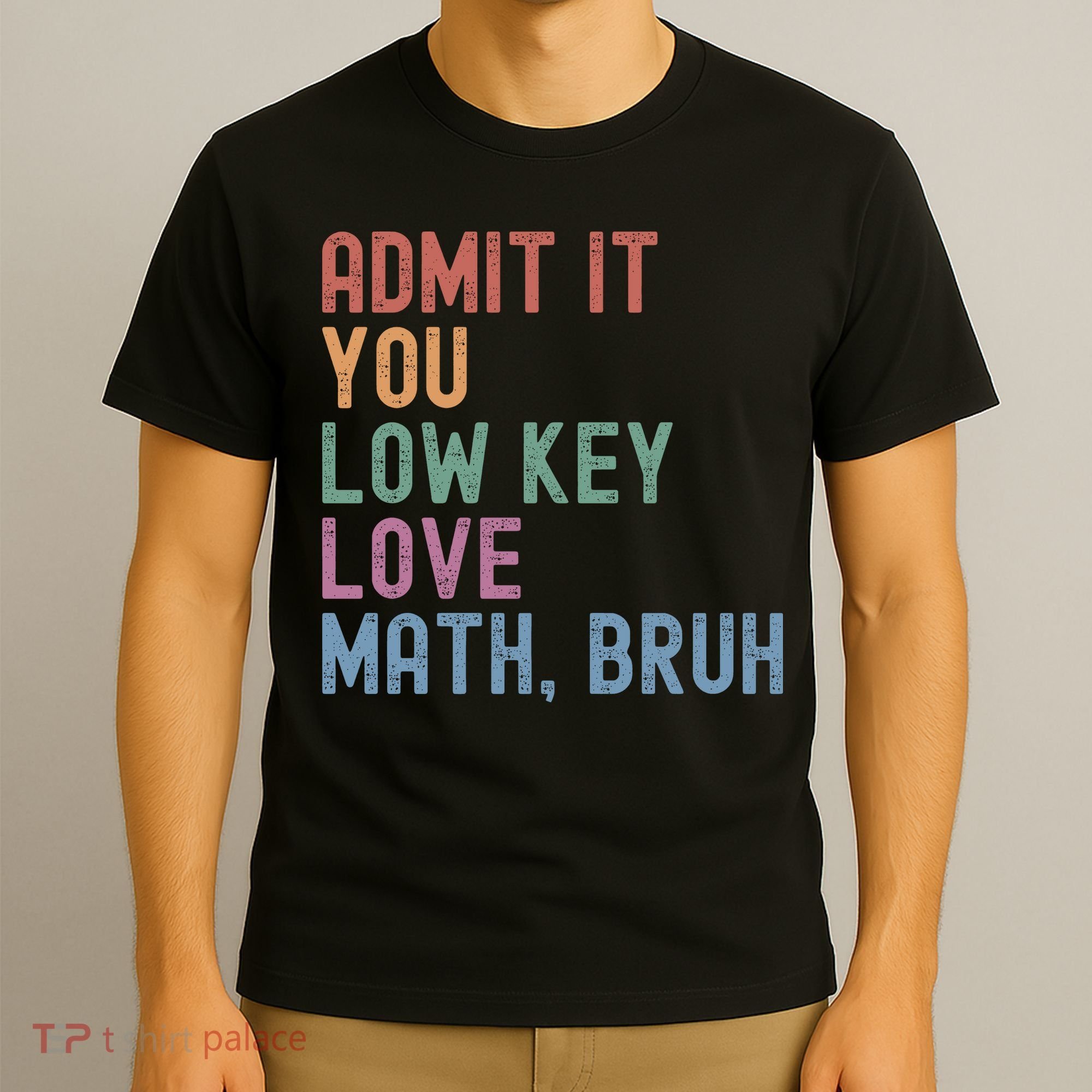 Admit It You Low Key Love Math Bruh T-Shirt