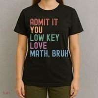 Admit It You Low Key Love Math Bruh T-Shirt thumb 4