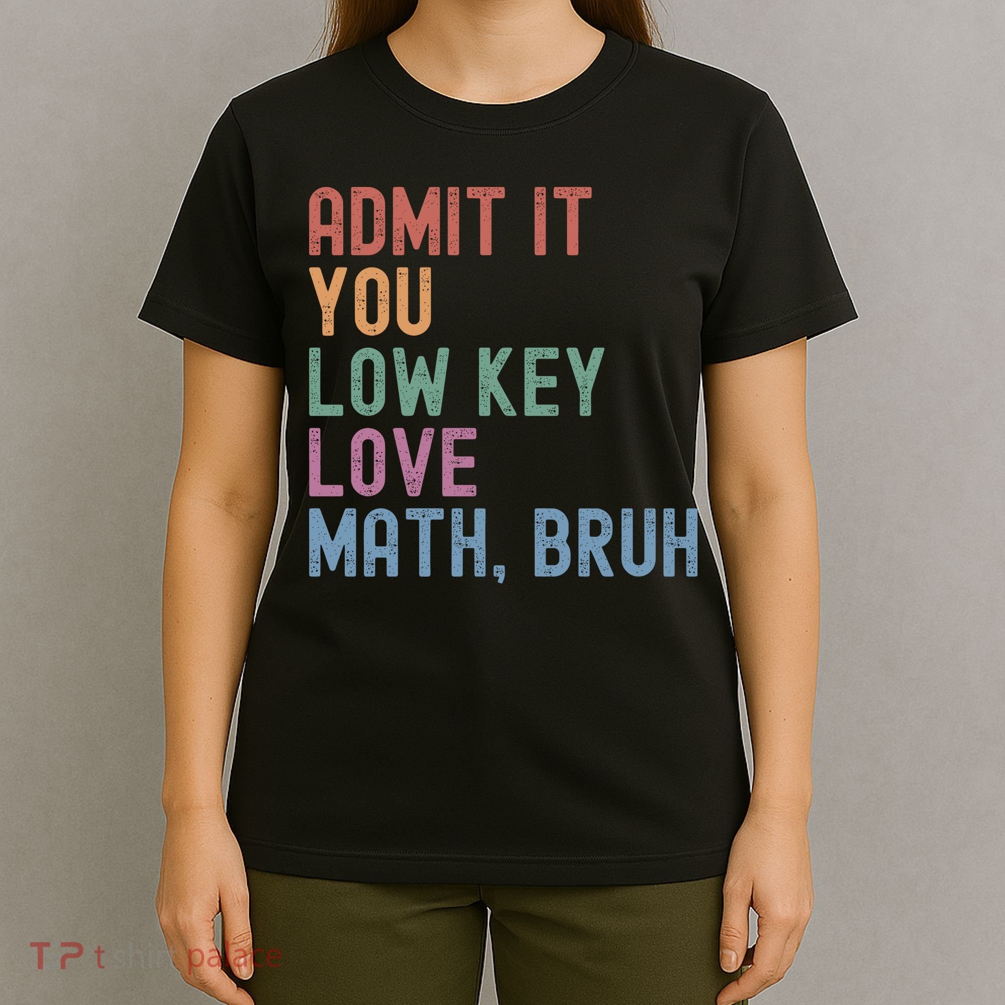 Admit It You Low Key Love Math Bruh T-Shirt