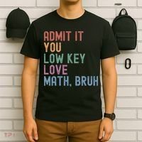 Admit It You Low Key Love Math Bruh T-Shirt thumb 6