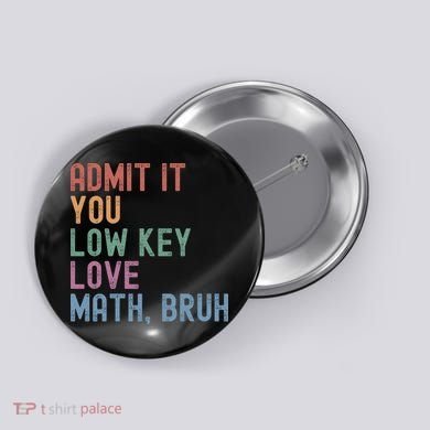 Admit It You Low Key Love Math Bruh Button