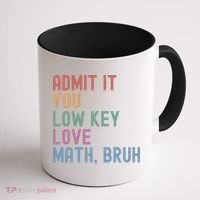 Admit It You Low Key Love Math Bruh Coffee Mug thumb 1