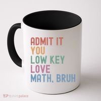 Admit It You Low Key Love Math Bruh Coffee Mug thumb 0
