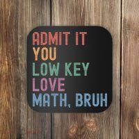 Admit It You Low Key Love Math Bruh Coaster thumb 0