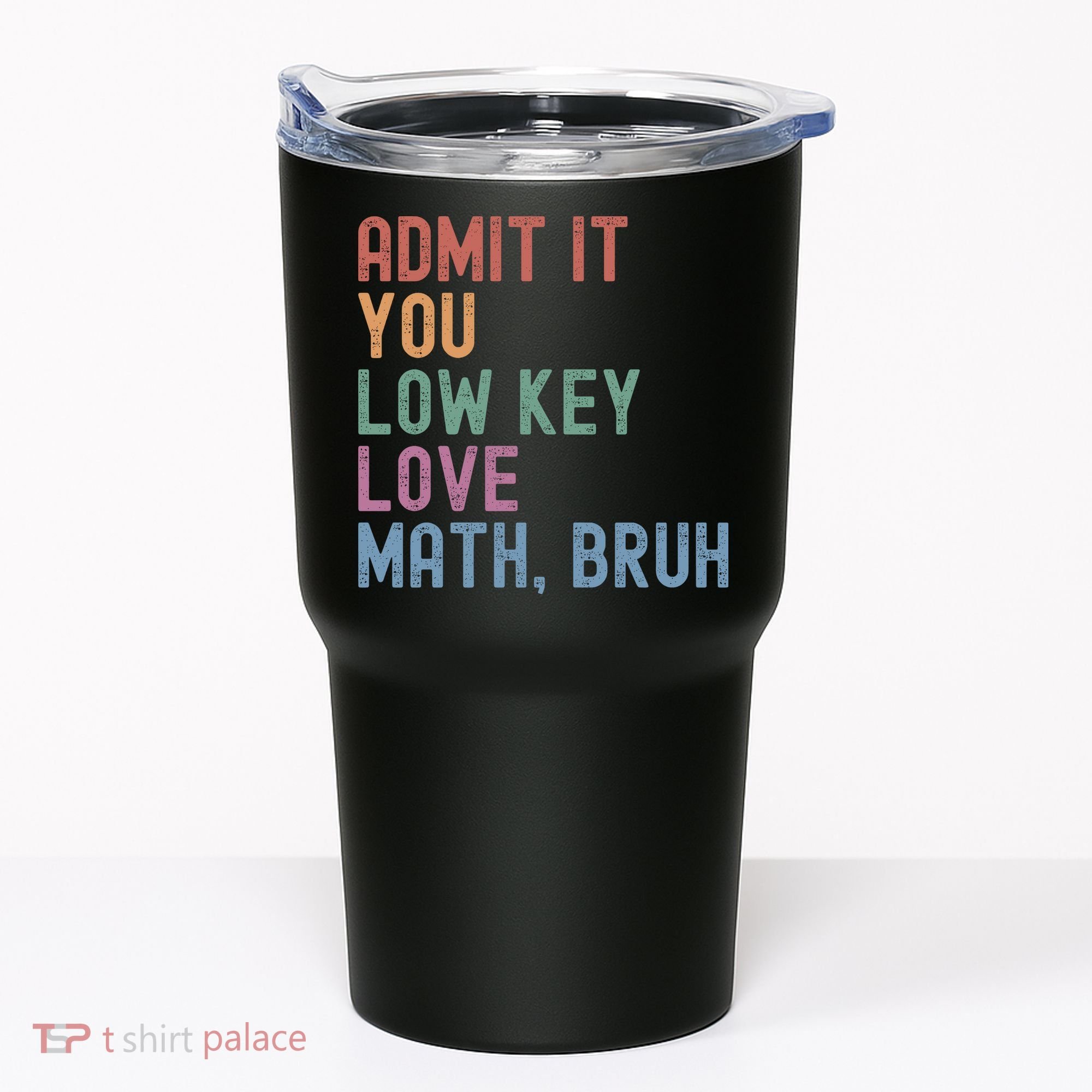 Admit It You Low Key Love Math Bruh Tumbler