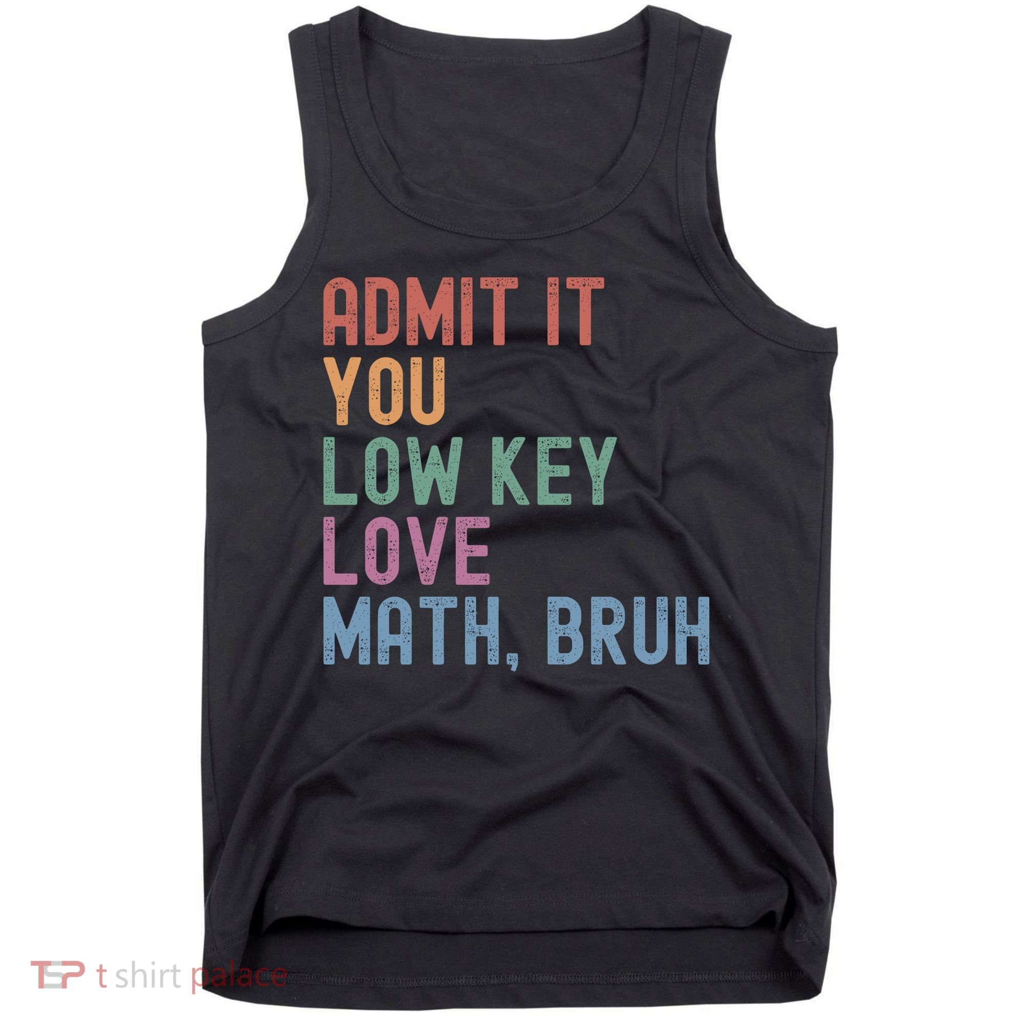 Admit It You Low Key Love Math Bruh Tank Top
