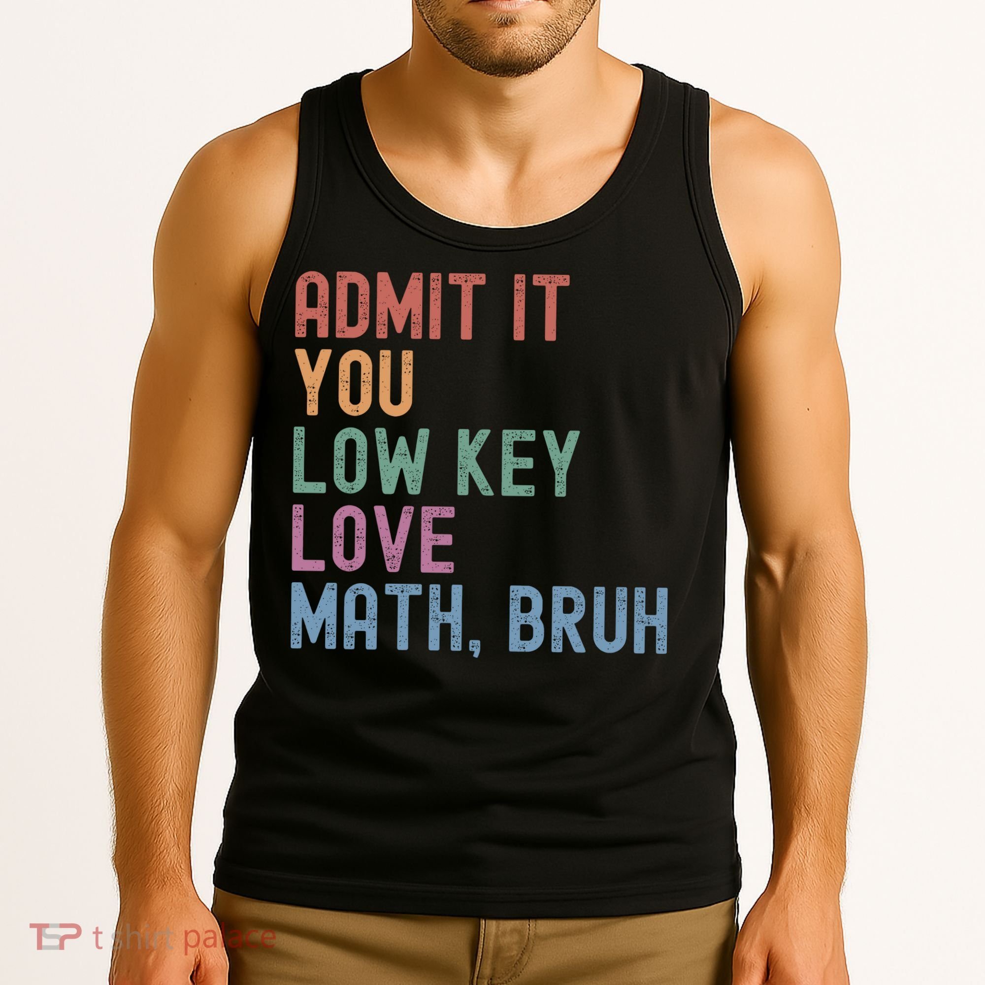 Admit It You Low Key Love Math Bruh Tank Top