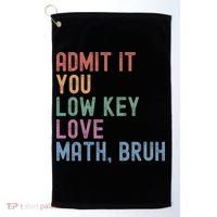 Admit It You Low Key Love Math Bruh Golf Towel thumb 0