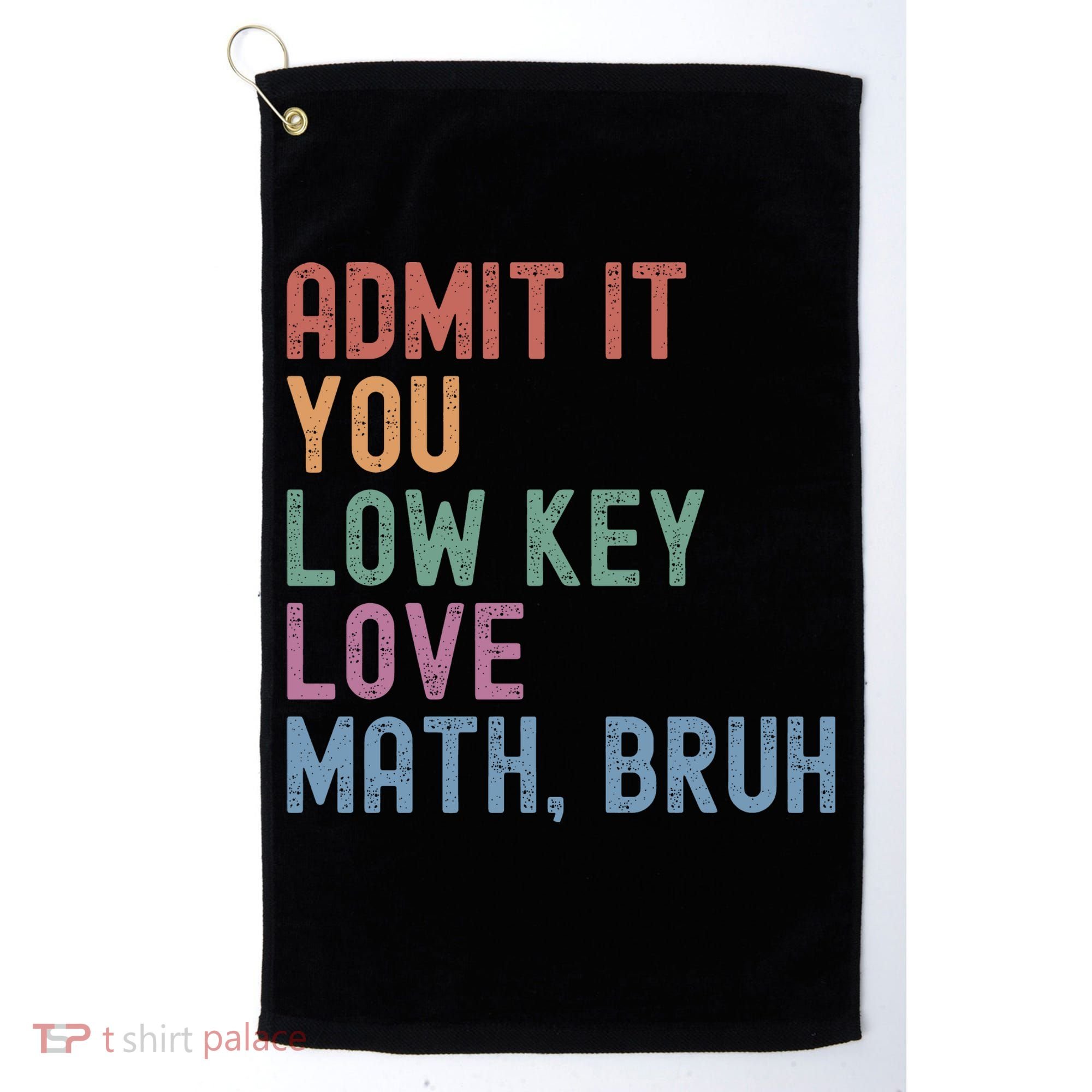 Admit It You Low Key Love Math Bruh Golf Towel