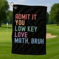 Admit It You Low Key Love Math Bruh Golf Towel thumb 1