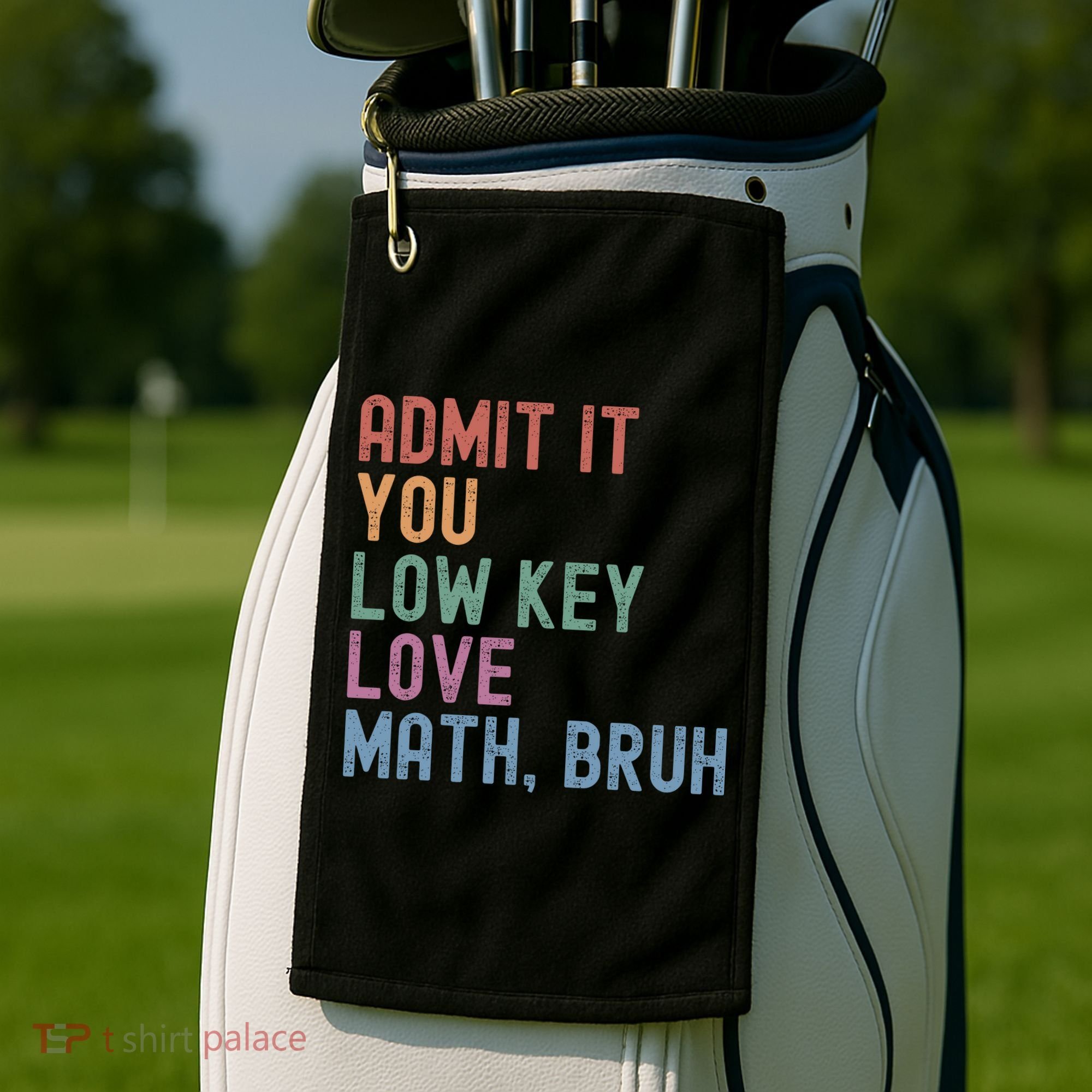 Admit It You Low Key Love Math Bruh Golf Towel