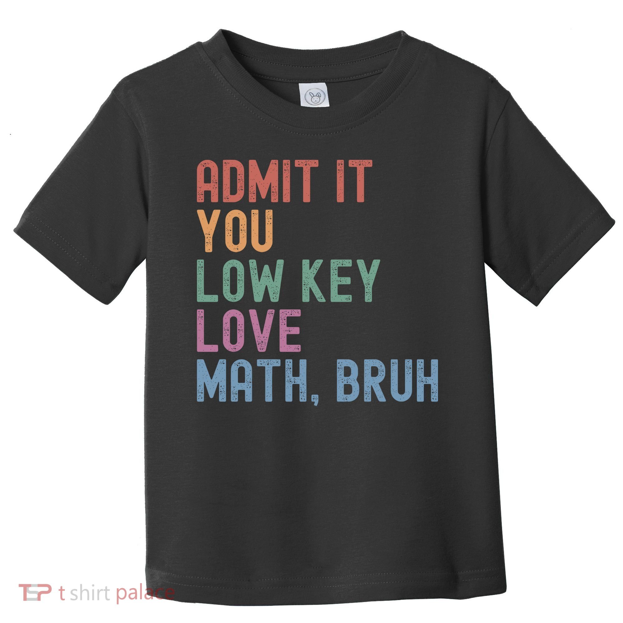 Admit It You Low Key Love Math Bruh Toddler T-Shirt