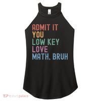 Admit It You Low Key Love Math Bruh Women's Perfect Tri Rocker Tank thumb 0