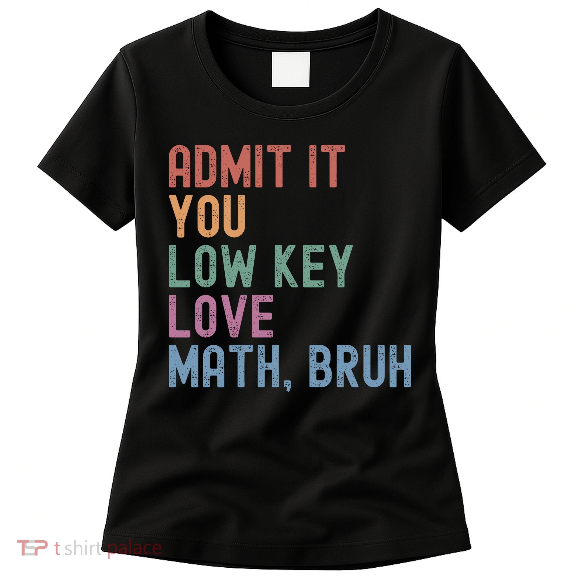 Admit It You Low Key Love Math Bruh Women's T-Shirt