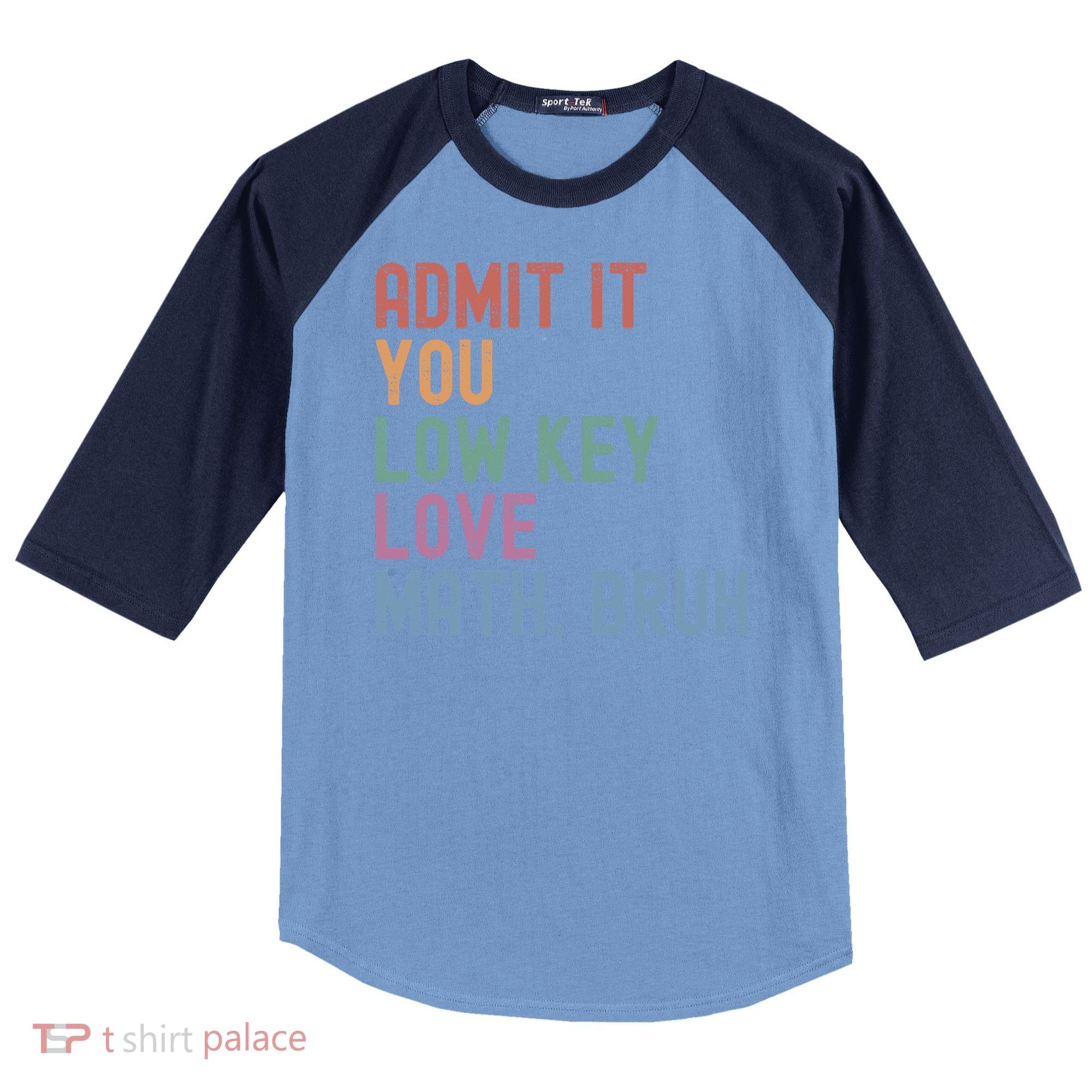 Admit It You Low Key Love Math Bruh Raglan Baseball Sleeve Shirt