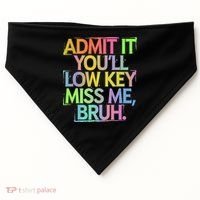 Admit It Youll Low Key Miss Me Bruh Funny Bruh Teacher Gift USA-Made Doggie Bandana thumb 0