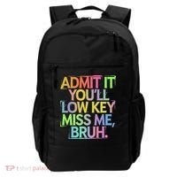 Admit It Youll Low Key Miss Me Bruh Funny Bruh Teacher Gift Backpack thumb 0