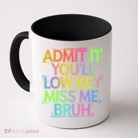 Admit It Youll Low Key Miss Me Bruh Funny Bruh Teacher Gift Coffee Mug thumb 0