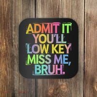 Admit It Youll Low Key Miss Me Bruh Funny Bruh Teacher Gift Coaster thumb 0