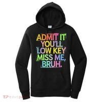 Admit It Youll Low Key Miss Me Bruh Funny Bruh Teacher Gift Women's Hoodie thumb 0