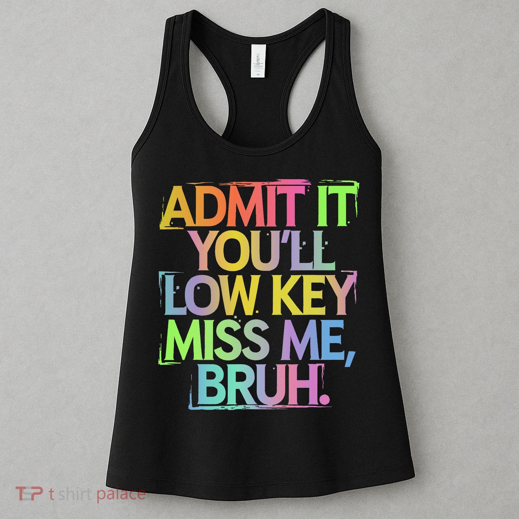 Admit It Youll Low Key Miss Me Bruh Funny Bruh Teacher Gift Women's Tank Top