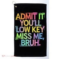 Admit It Youll Low Key Miss Me Bruh Funny Bruh Teacher Gift Golf Towel thumb 0