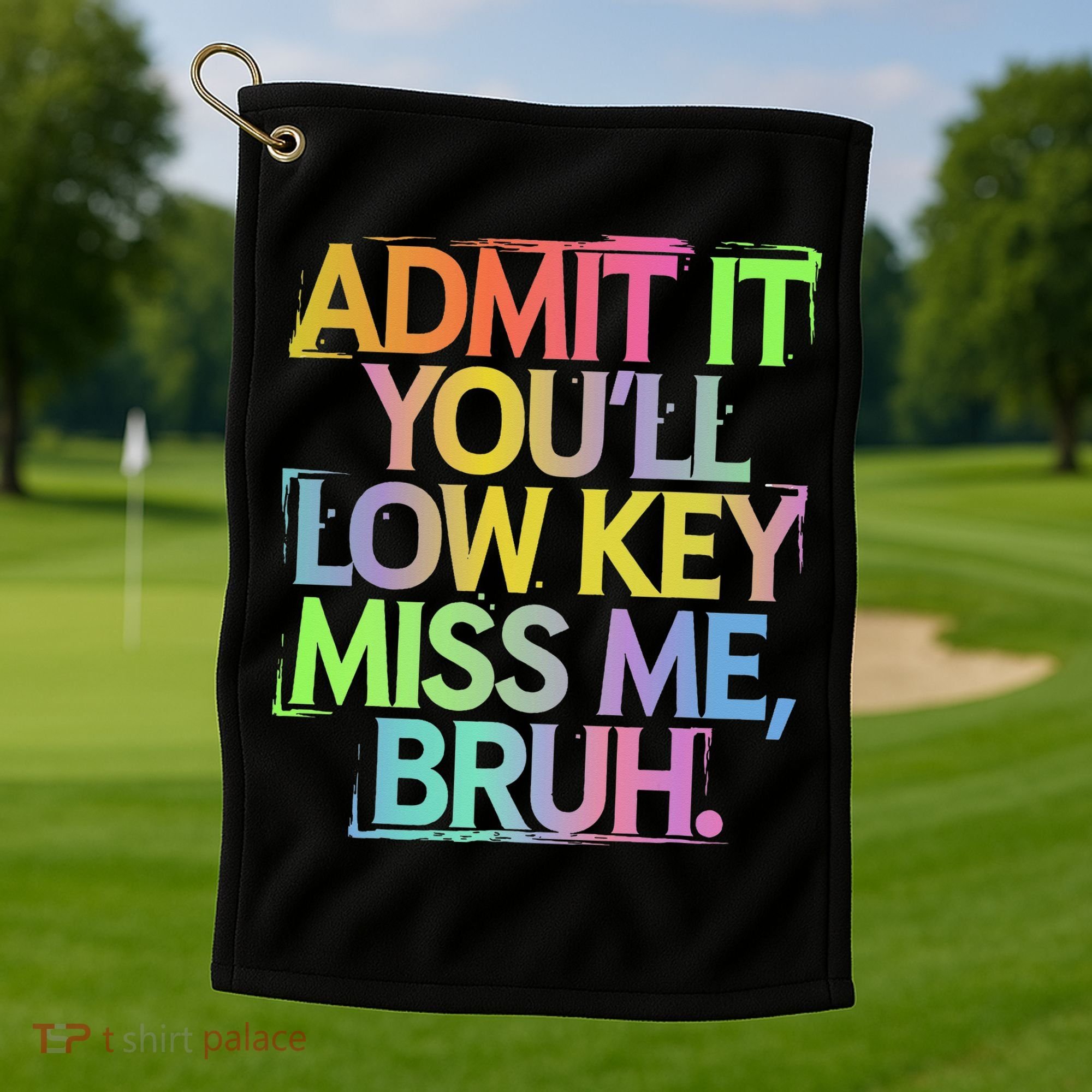 Admit It Youll Low Key Miss Me Bruh Funny Bruh Teacher Gift Golf Towel