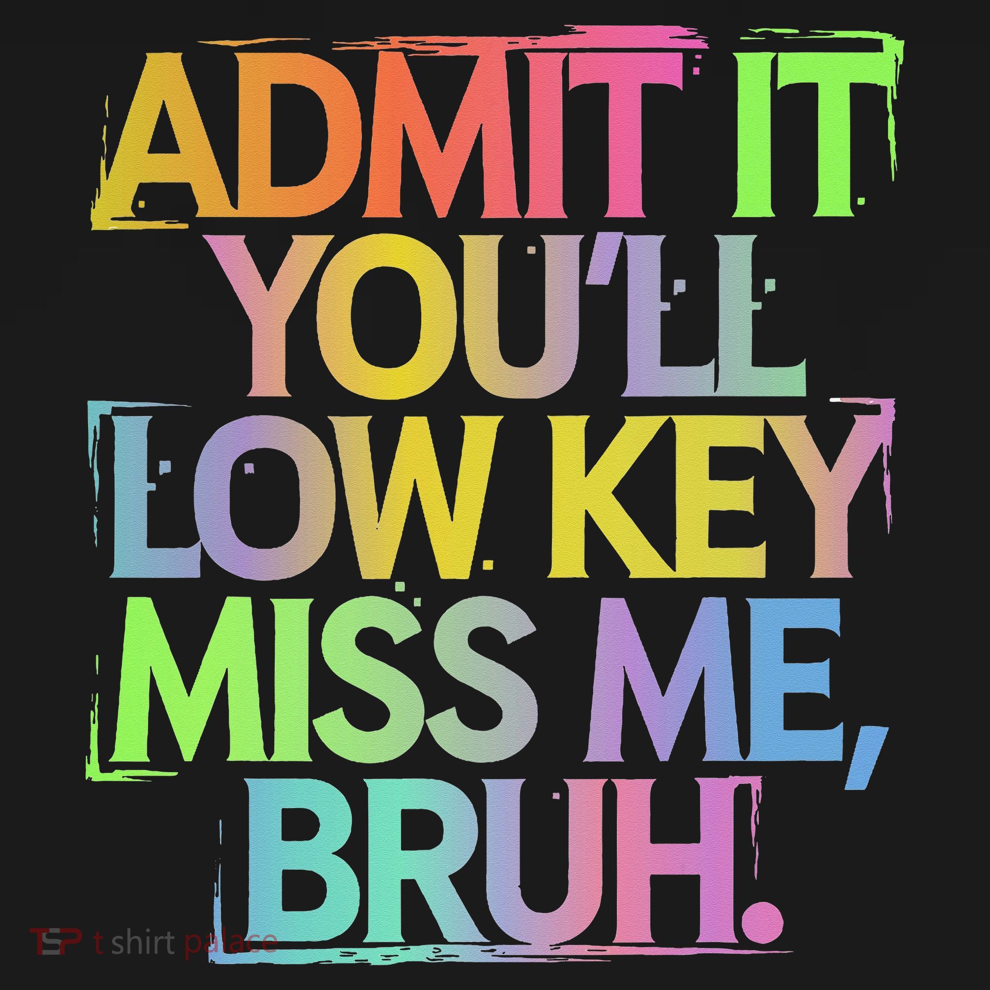 Admit It Youll Low Key Miss Me Bruh Funny Bruh Teacher Gift Toddler T-Shirt