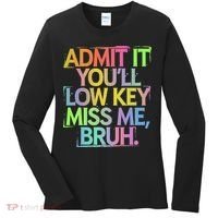 Admit It Youll Low Key Miss Me Bruh Funny Bruh Teacher Gift Women's Long Sleeve Shirt thumb 0