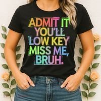 Admit It Youll Low Key Miss Me Bruh Funny Bruh Teacher Gift Women's T-Shirt thumb 2