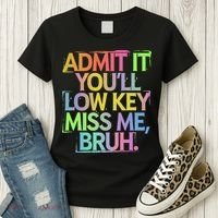 Admit It Youll Low Key Miss Me Bruh Funny Bruh Teacher Gift Women's T-Shirt thumb 3