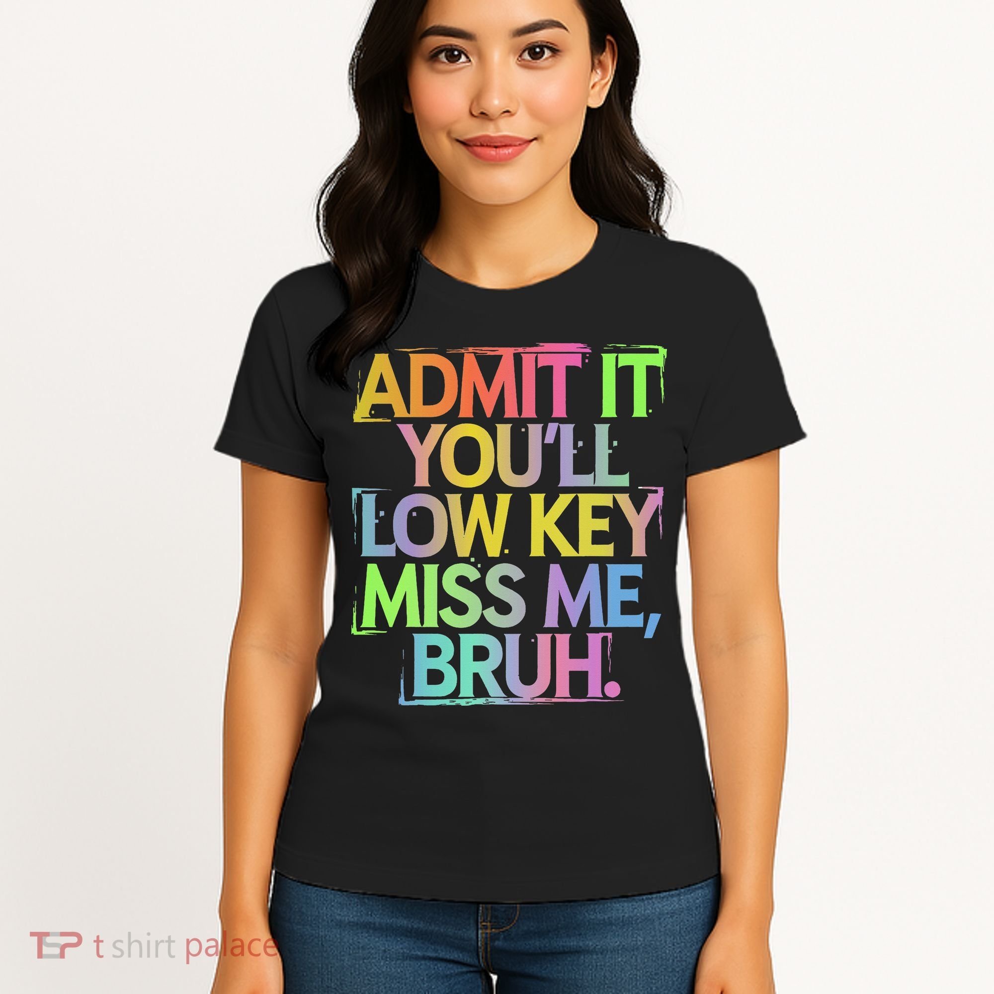 Admit It Youll Low Key Miss Me Bruh Funny Bruh Teacher Gift Women's T-Shirt