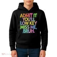 Admit It Youll Low Key Miss Me Bruh Funny Bruh Teacher Gift Kids Hoodie thumb 4