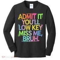 Admit It Youll Low Key Miss Me Bruh Funny Bruh Teacher Gift Kids Long Sleeve Shirt thumb 0