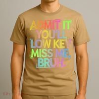 Admit It Youll Low Key Miss Me Bruh Funny Bruh Teacher Gift T-Shirt thumb 3
