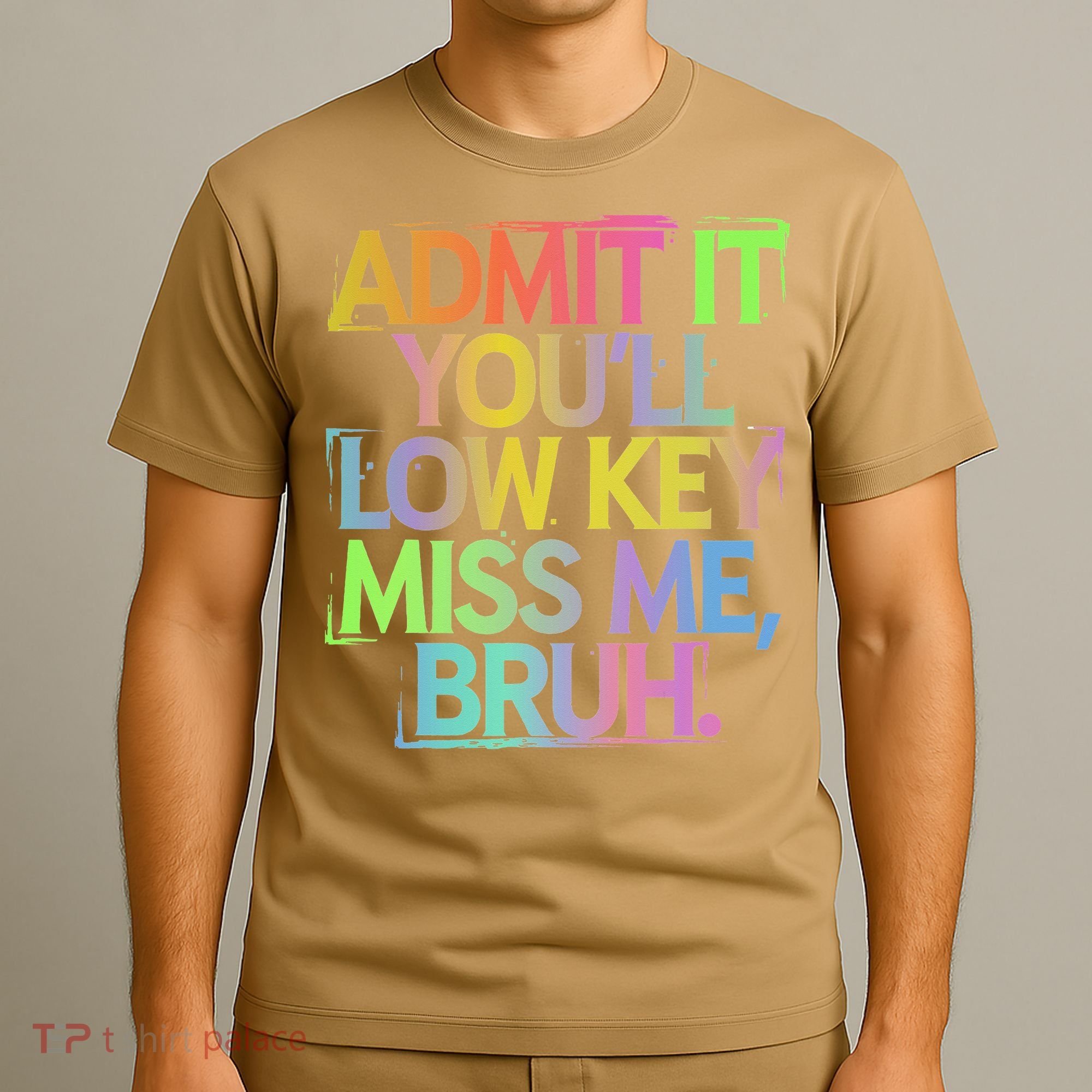 Admit It Youll Low Key Miss Me Bruh Funny Bruh Teacher Gift T-Shirt