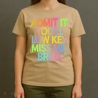 Admit It Youll Low Key Miss Me Bruh Funny Bruh Teacher Gift T-Shirt thumb 4