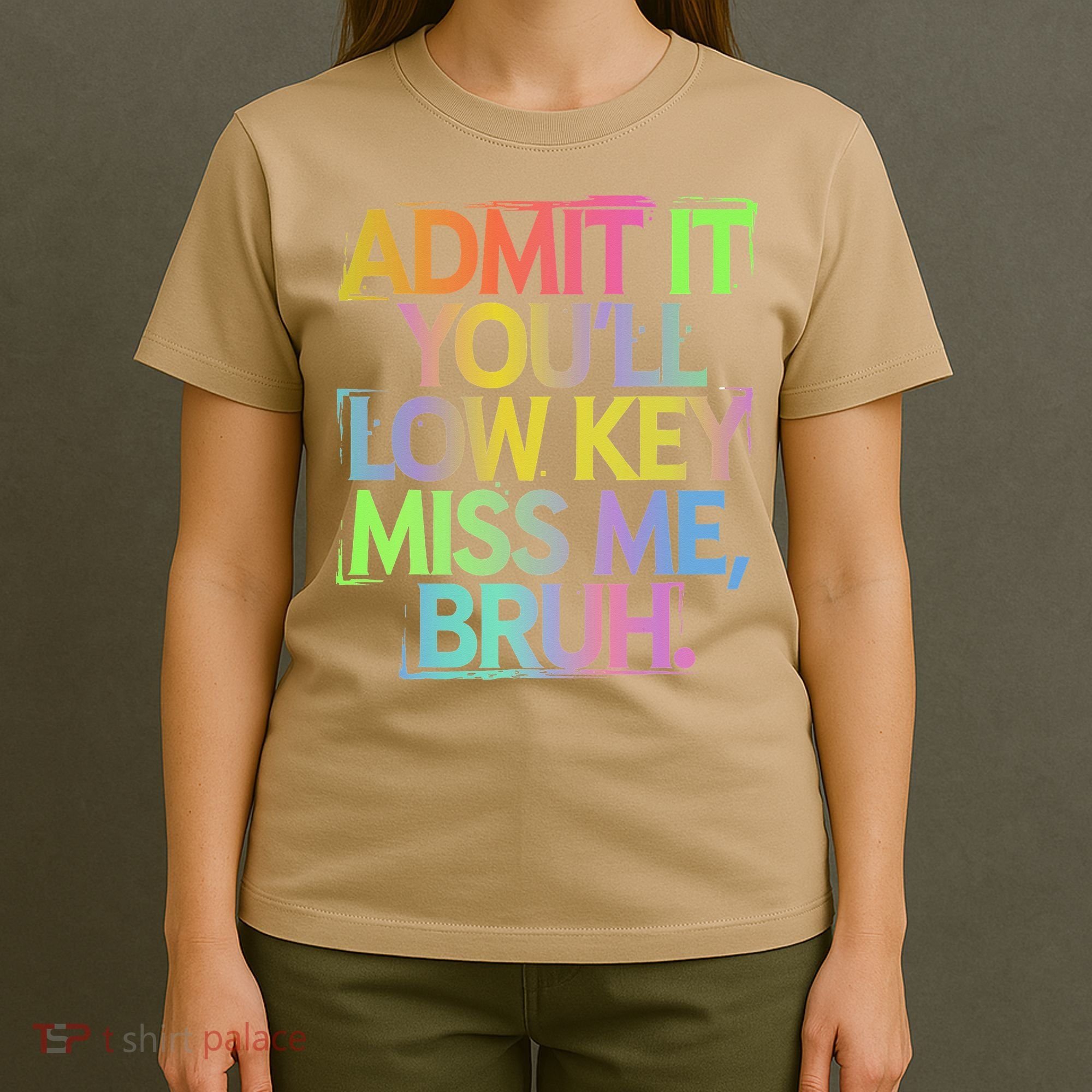 Admit It Youll Low Key Miss Me Bruh Funny Bruh Teacher Gift T-Shirt