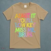 Admit It Youll Low Key Miss Me Bruh Funny Bruh Teacher Gift T-Shirt thumb 5