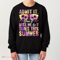 Admit It You'll Miss Me 6-7 Times This Summer Women's Sweatshirt thumb 0