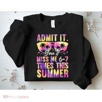 Admit It You'll Miss Me 6-7 Times This Summer Sweatshirt thumb 2