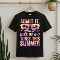Admit It You'll Miss Me 6-7 Times This Summer T-Shirt thumb 2