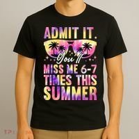 Admit It You'll Miss Me 6-7 Times This Summer T-Shirt thumb 3