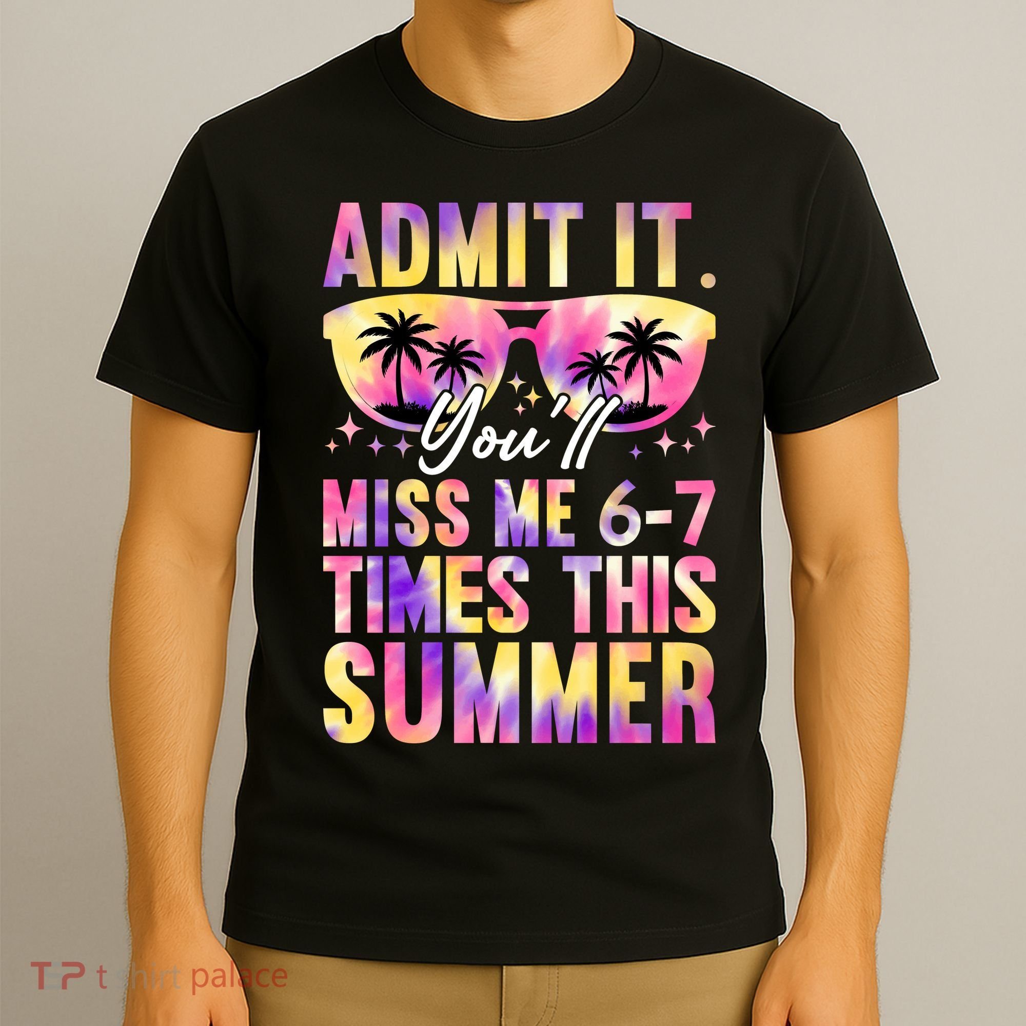 Admit It You'll Miss Me 6-7 Times This Summer T-Shirt