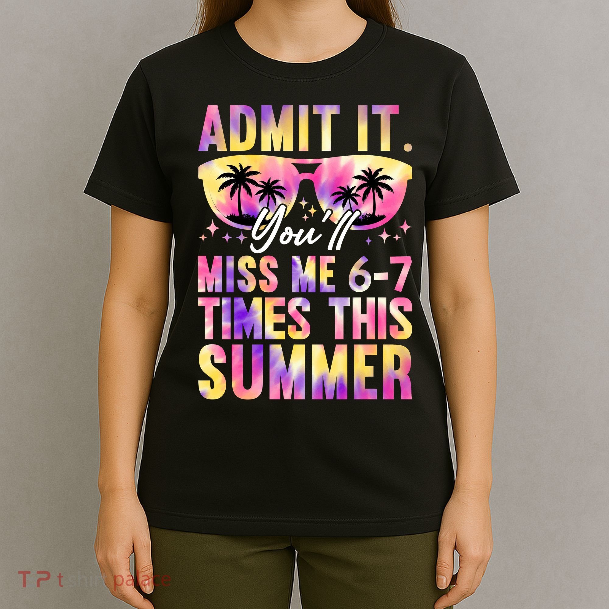 Admit It You'll Miss Me 6-7 Times This Summer T-Shirt