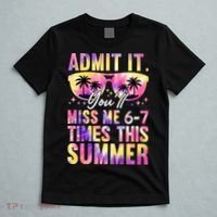 Admit It You'll Miss Me 6-7 Times This Summer T-Shirt thumb 5