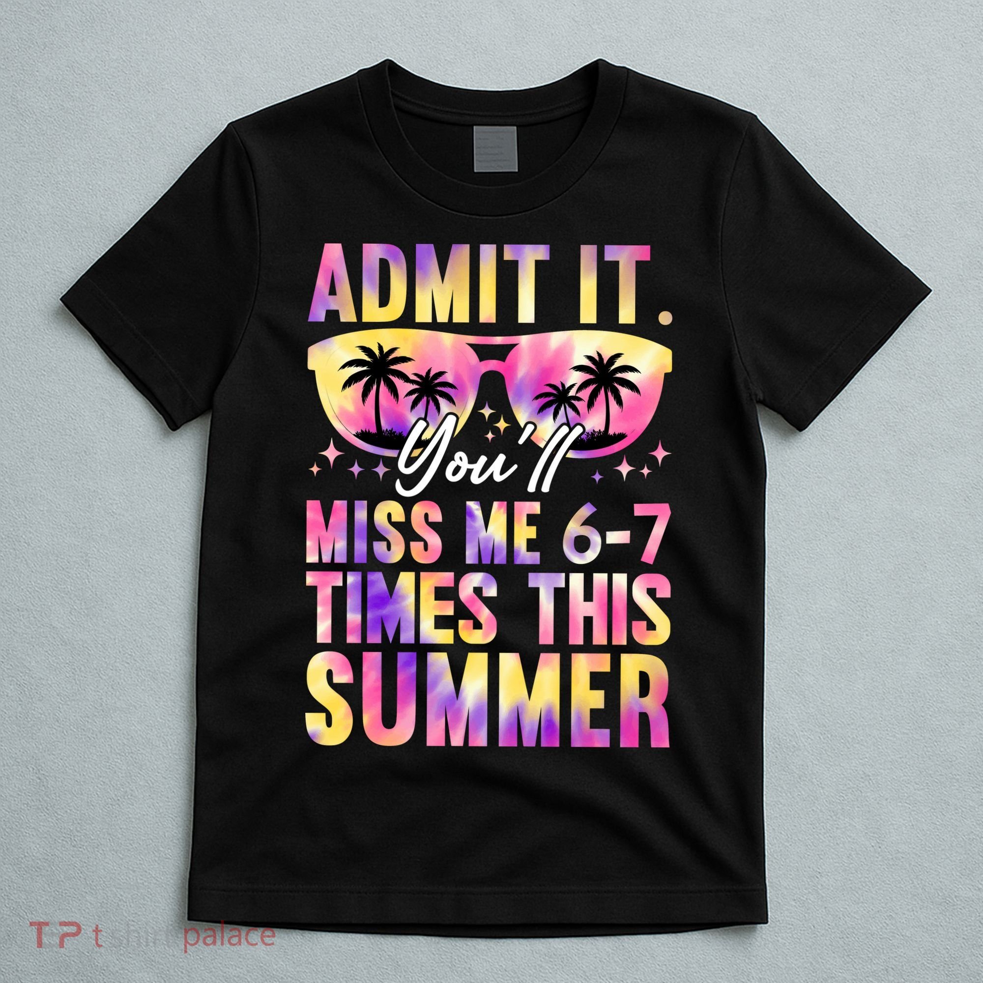Admit It You'll Miss Me 6-7 Times This Summer T-Shirt