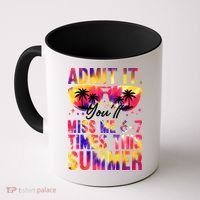 Admit It You'll Miss Me 6-7 Times This Summer Coffee Mug thumb 0